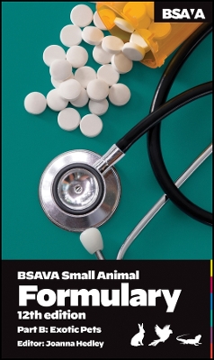 BSAVA Small Animal Formulary, Part B: Exotic Pets 12th edition