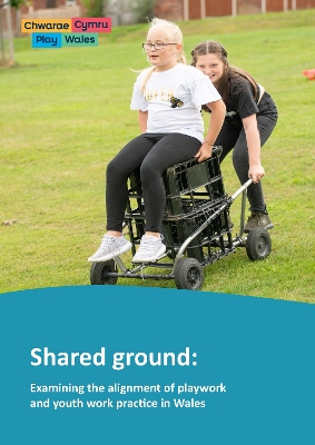 Shared ground: Examining the alignment of playwork and youth work practice in Wales