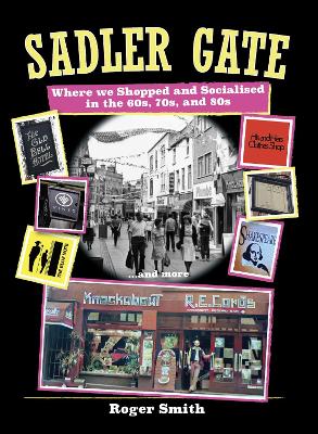 SADLER GATE Where we Shopped and Socialised  in the 60s,70s, and 80s