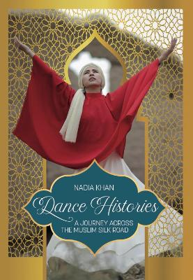 Dance Histories: A Journey Across the Muslim Silk Road