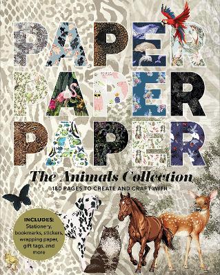 Paper Paper Paper: The Animals Collection: 180 Pages to Create and Craft With