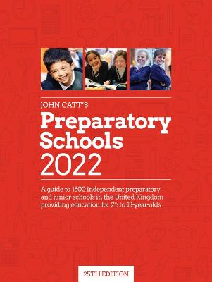 John Catt's Preparatory Schools 2022: A guide to 1,500 prep and junior  schools in the UK