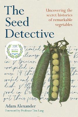 Seed Detective: Uncovering the Secret Histories of Remarkable Vegetables