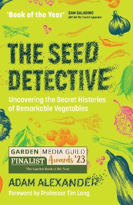 Seed Detective: Uncovering the Secret Histories of Remarkable Vegetables