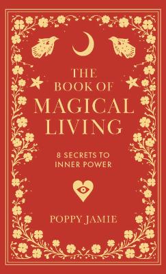 Book of Magical Living: 8 Secrets to Inner Power