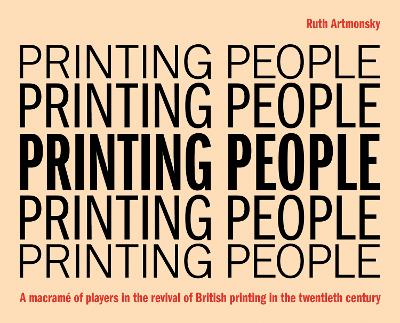 Printing People: A macram&eacute; of players in the revival of British printing in the twentieth  century