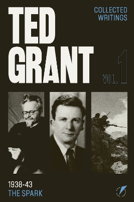 Writings of Ted Grant: Volume 1 2nd New edition, 1, 1938-43: The Spark