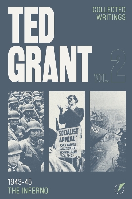 Writings of Ted Grant: Volume 2 2nd New edition, 2, 1943-45: The Inferno