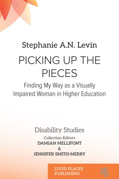 Picking Up the Pieces: Finding My Way as a Visually Impaired Woman in Higher Education