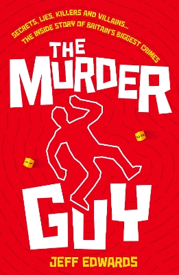 Murder Guy: Secrets, Lies, Killers and Villains...The Inside story of Britain's Biggest  Crimes