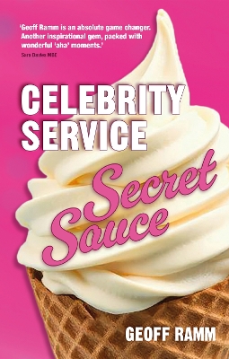 Celebrity Service Secret Sauce: The magic ingredient of outstanding customer and team experiences