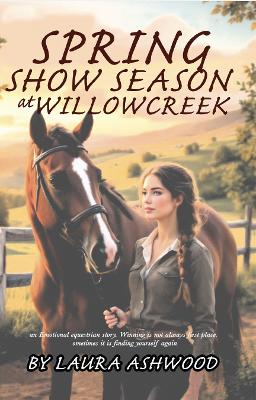 Spring Show Season at Willowcreek: An Equestrian Womens Fiction Novel of Healing, Rivalry, and Life at a Rural  Stable
