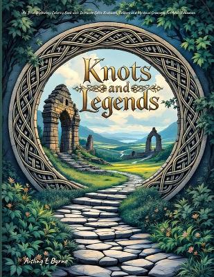 Knots and Legends Irish Mythology Coloring Book: Intricate Celtic Knotwork, Folklore and Mythical Creatures for Adult  Relaxation