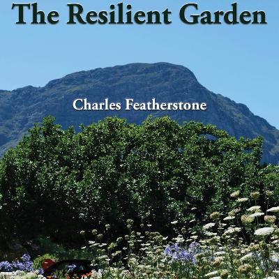 Resilient Garden: Simple, Cheap & Organic Tips on Home  and Community Gardening in Poor Soil  and  Extreme Conditions from South Africa