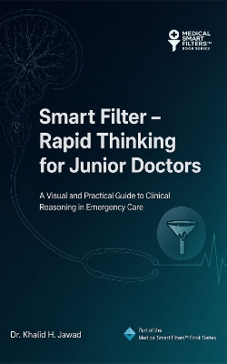Smart Filter  Rapid Thinking for Junior Doctors: A Visual and Practical Guide to Clinical Reasoning in Emergency Care
