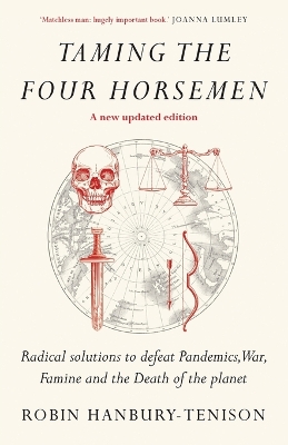 Taming the Four Horsemen: Radical solutions to defeat Pandemics, War, Famine and the Death of the planet