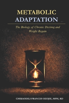 Metabolic Adaptation: The Biology of Chronic Dieting and Weight Regain