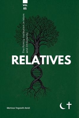 Family institution in Islam and Christianity- Vol 5: Relatives