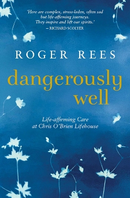 Dangerously Well: Life-affirming care at the Chris O'Brien Lifehouse