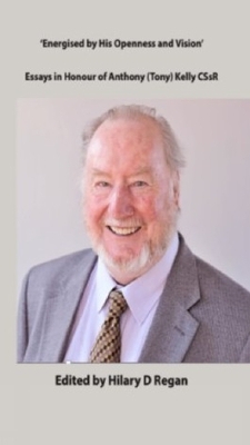 Energised by his Openness and Vision: Essays in Honour of Anthony (tony) Kelly CSsR