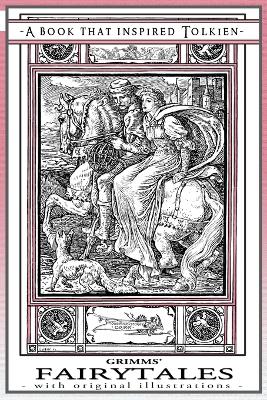 Grimms' Fairytales - A Book That Inspired Tolkien: With Original Illustrations Revised, ed.
