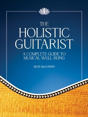 Holistic Guitarist: A Complete Guide to Musical Well-Being