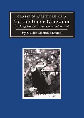 To the Inner Kingdom: Teaching from a Three-Year Silent Retreat