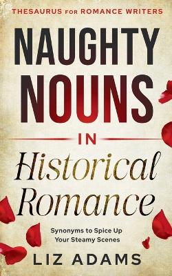 Naughty Nouns in Historical Romance: Synonyms to Spice Up Your Steamy Scenes