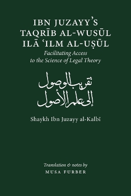 Ibn Juzayy's Taqrib Al-Wusul Ila Ilm Al-Usul: Facilitating Access to the Science of Legal Theory