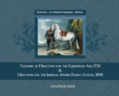 Treasury of Primary Directives for the Equestrian Art 1720: & Directives for the Methodical Process of Training of Riders and Horses at  the Spanish Riding School of Vienna &