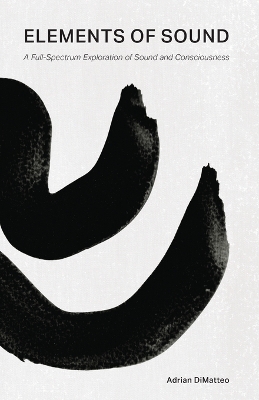Elements of Sound: A Full-Spectrum Exploration of Sound and Consciousn