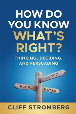 How Do You Know What's Right: Thinking, Deciding, and Persuading