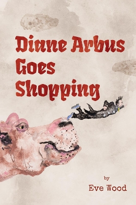 Diane Arbus Goes Shopping: Poems