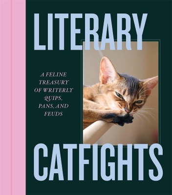 Literary Catfights: A Feline Treasury of Writerly Quips, Pans, and Feuds