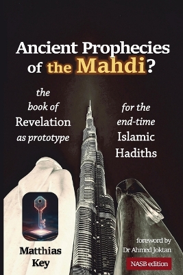 Ancient Prophecies of the Mahdi?: The Book of Revelation as prototype for the Islamic end-time Hadiths