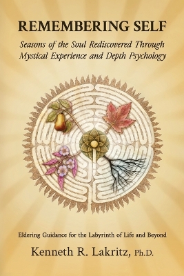 Remembering Self: Seasons of the Soul Rediscovered Through Mystical Experience and Depth  Psychology
