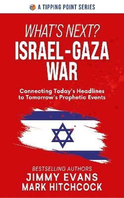 What's Next? Israel-Gaza War: Connecting Today's Headlines to Tomorrow's Prophetic Events