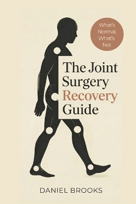 Joint Surgery Recovery Guide: What's Normal, What's Not, and What Really Matters After Joint Replacement