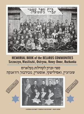 Memorial Book of the Communities Szczuczyn, Wasiliszki, Ostryna, Nowy-Dwor,  Rozhanka