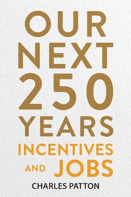 Our Next 250 Years: Incentives and Jobs