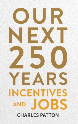 Our Next 250 Years: Incentives and Jobs