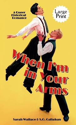 When I'm in Your Arms: A Queer Historical Romance - Large Print Large type / large print edition