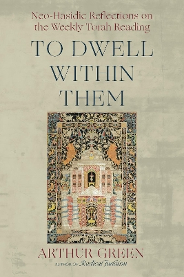 To Dwell Within Them: Neo-Hasidic Reflections on the Weekly Torah Reading
