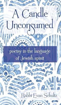 Candle Unconsumed: Poetry in the Language of the Jewish Spirit