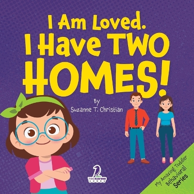 I Am Loved. I Have Two Homes!: Gentle Affirmations to Support Toddlers Through Big Family Changes (Ages 2-4) Large type / large print edition