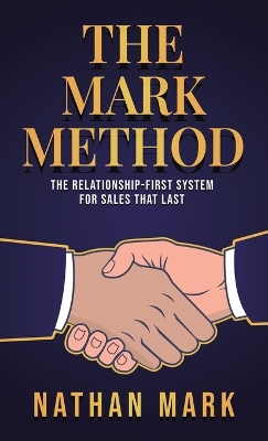 M&sup2;ARK Method: The Relationship-First System for Sales That Last