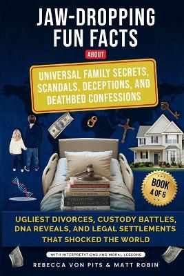 Jaw-Dropping Fun Facts About Universal Family Secrets, Scandals, Deceptions,  and Deathbed Confessions: Ugliest Divorces, Custody battles, Reveals and Legal Settlements That  Shocked The World
