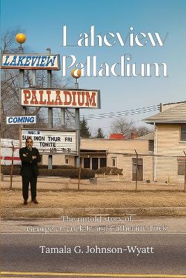 Lakeview Palladium: The Untold Story of George Jr. and Catherine Tuck