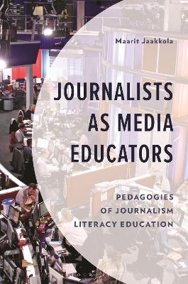 Journalists as Media Educators: Pedagogies of Journalism Literacy Education