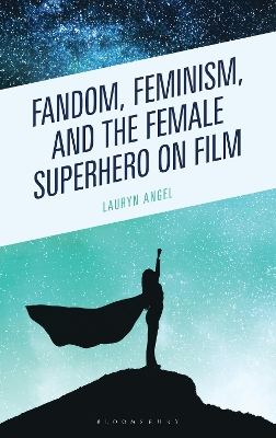 Fandom, Feminism, and the Female Superhero on Film